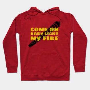 COME ON BABY LIGHT MY FIRE Hoodie